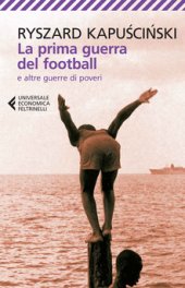 book Ryszard Kapuscinski - La prima guerra del football e altre guerre di poveri (2014)