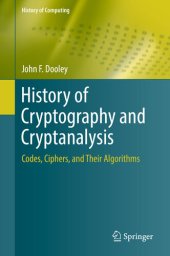 book History of Cryptography and Cryptanalysis: Codes, Ciphers, and Their Algorithms