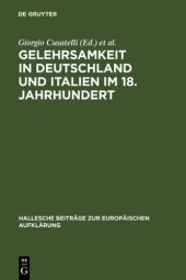 book Gelehrsamkeit in Deutschland und Italien im 18. Jahrhundert: Letterati, erudizione e società scientifiche negli spazi italiani e tedeschi del '1700