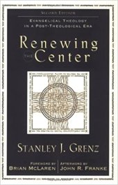 book Renewing the Center: Evangelical Theology in a Post-Theological Era