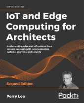 book IoT and Edge Computing for Architects: Implementing edge and IoT systems from sensors to clouds with communication systems, analytics, and security, 2nd Edition