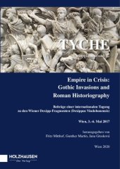 book Empire in Crisis: Gothic Invasions and Roman Historiography. Beiträge einer internationalen Tagung zu den Wiener Dexipp-Fragmenten (Dexippus Vindobonensis), Wien, 3.-6. Mai 2017