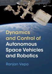 book Dynamics and Control of Autonomous Space Vehicles and Robotics