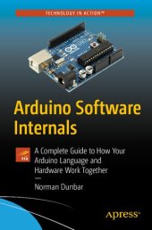 book Arduino Software Internals: A Complete Guide to How Your Arduino Language and Hardware Work Together