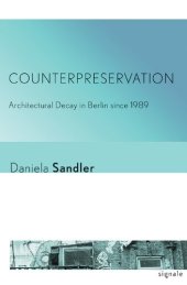 book Counterpreservation : architectural decay in Berlin since 1989