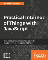 book Practical Internet of Things with JavaScript: Build standalone exciting IoT projects with Raspberry Pi 3 and JavaScript (ES5/ES6)