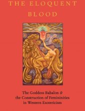 book The Eloquent Blood: The Goddess Babalon and the Construction of Femininities in Western Esotericism