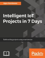 book Intelligent IoT Projects in 7 Days: Build exciting projects using smart devices