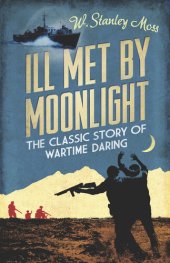 book Ill Met By Moonlight: The Classic Story of Wartime Daring