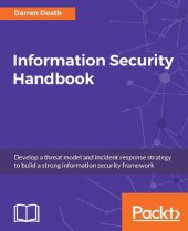 book Information Security Handbook: Develop a threat model and incident response strategy to build a strong information security framework