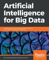 book Artificial Intelligence for Big Data: Complete guide to automating Big Data solutions using Artificial Intelligence techniques (English Edition)