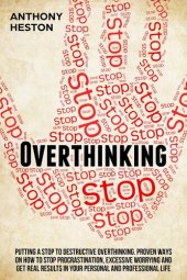 book Overthinking: Putting a STOP to Destructive Overthinking. Proven Ways to Stop Procrastination, Excessive Worrying and get Real Results in your Personal and Professional Life. (Fastlane to Success)