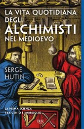 book La vita quotidiana degli alchimisti nel Medioevo