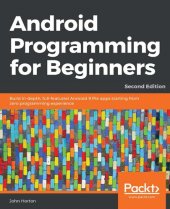 book Android Programming for Beginners: Build in-depth, full-featured Android 9 Pie apps starting from zero programming experience, 2nd Edition