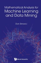 book Mathematical Analysis for Machine Learning and Data Mining