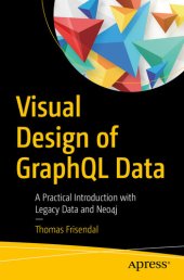 book Visual Design of GraphQL Data: A Practical Introduction with Legacy Data and Neo4j