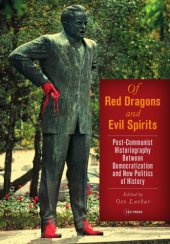 book Of Red Dragons And Evil Spirits: Post-Communist Historiography Between Democratization And New Politics Of History