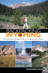 book Backpacking Wyoming: From Towering Granite Peaks to Steaming Geyser Basins