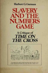 book Slavery and the Numbers Game: A Critique of Time on the Cross