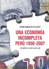 book Una economía incompleta. Perú 1950-2007: Análisis estructural