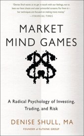 book Market Mind Games: A Radical Psychology of Investing, Trading and Risk