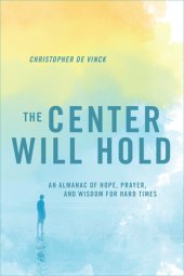 book The Center Will Hold: An Almanac of Hope, Prayer, and Wisdom for Hard Times