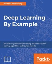 book Deep Learning By Example: A hands-on guide to implementing advanced machine learning algorithms and neural networks