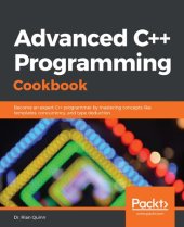 book Advanced C++ Programming Cookbook: Become an expert C++ programmer by mastering concepts like templates, concurrency, and type deduction