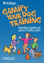 book Gamify Your Dog Training: Training Games for Group Instruction