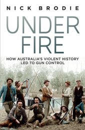 book Under Fire: How Australia's violent history led to gun control