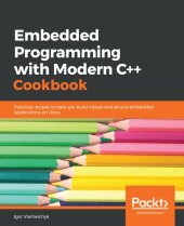 book Embedded Programming with Modern C++ Cookbook: Practical recipes to help you build robust and secure embedded applications on Linux