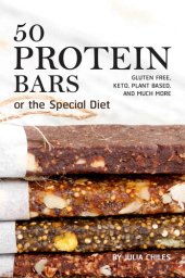 book 50 Protein Bars for the Special Diet: Gluten Free, Keto, Plant Based, and Much More