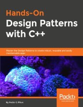 book Hands-On Design Patterns with C++: Solve common C++ problems with modern design patterns and build robust applications