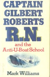 book Captain Gilbert Roberts R.N. and the Anti-U-Boat School