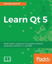 book Learn Qt 5: Build modern, responsive cross-platform desktop applications with Qt, C++, and QML