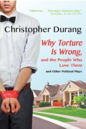 book Why Torture Is Wrong, and the People Who Love Them and Other Political Plays