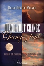 book Quand tout change, changez tout ; Guérir et évoluer lorsque tout semble perdu