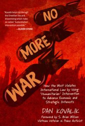 book No More War: How the West Violates International Law by using 'Humanitarian' Intervention to Advance Economic and Strategic Interests