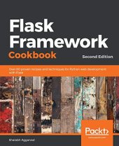 book Flask Framework Cookbook: Over 80 proven recipes and techniques for Python web development with Flask