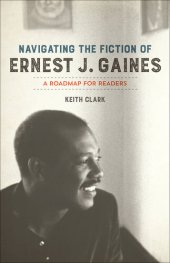 book Navigating the Fiction of Ernest J. Gaines: A roadmap for readers