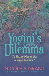 book Yogini's Dilemma: To Be or Not to Be a Yoga Teacher