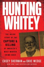 book Hunting Whitey: The Inside Story of the Capture & Killing of America's Most Wanted Crime Boss