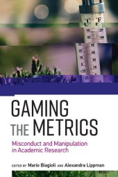 book Gaming the Metrics: Misconduct and Manipulation in Academic Research (Infrastructures)