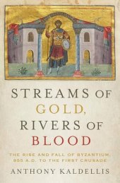 book Streams of Gold, Rivers of Blood: The Rise and Fall of Byzantium, 955 A.D. to the First Crusade