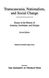 book Transcaucasia, Nationalism, and Social Change: Essays in the History of Armenia, Azerbaijan, and Georgia