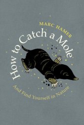 book How to Catch a Mole ; And find yourself in nature