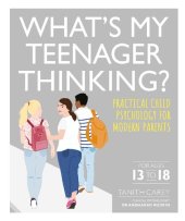 book What's My Teenager Thinking?: Practical Child Psychology for Modern Parents