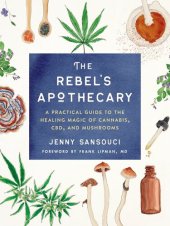 book The Rebel's Apothecary: A Practical Guide to the Healing Magic of Cannabis, CBD, and Mushrooms