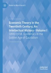 book Economic Theory In The Twentieth Century, An Intellectual History - Volume I: 1890-1918. Economics in the Golden Age of Capitalism