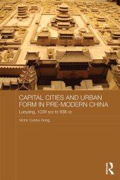 book Capital Cities and Urban Form in Pre-Modern China: Luoyang, 1038 BCE to 938 CE